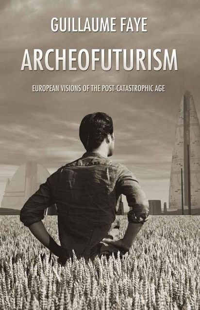 Archeofuturism: European Visions of the Post-Catastrophic Age, Guillaume Faye
