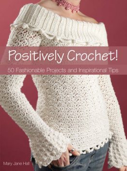 Positively Crochet, Mary Jane Hall