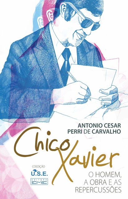 Chico Xavier – O homem a obra e as repercussões, Antonio César Perri de Carvalho