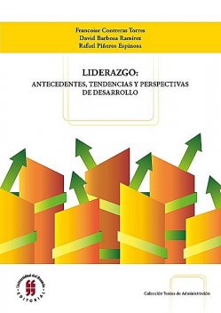 Liderazgo: antecedentes, tendencias y perspectivas de desarrollo, David Barbosa Ramírez, Francoise Contreras Torres, Rafael Piñeros Espinosa