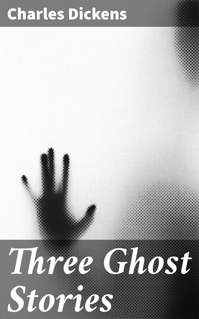 Three Ghost Stories, Charles Dickens