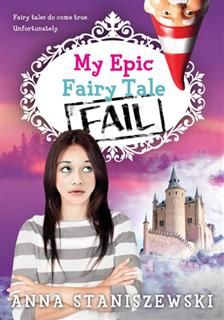 My Epic Fairy Tale Fail, Anna Staniszewski