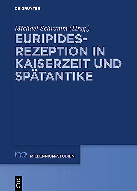 Euripides-Rezeption in Kaiserzeit und Spätantike, Michael Schramm