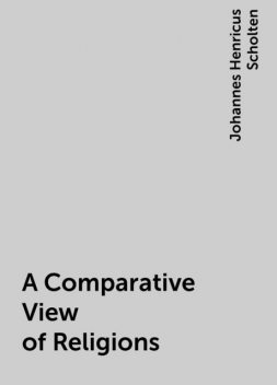 A Comparative View of Religions, Johannes Henricus Scholten