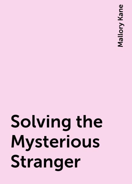 Solving the Mysterious Stranger, Mallory Kane