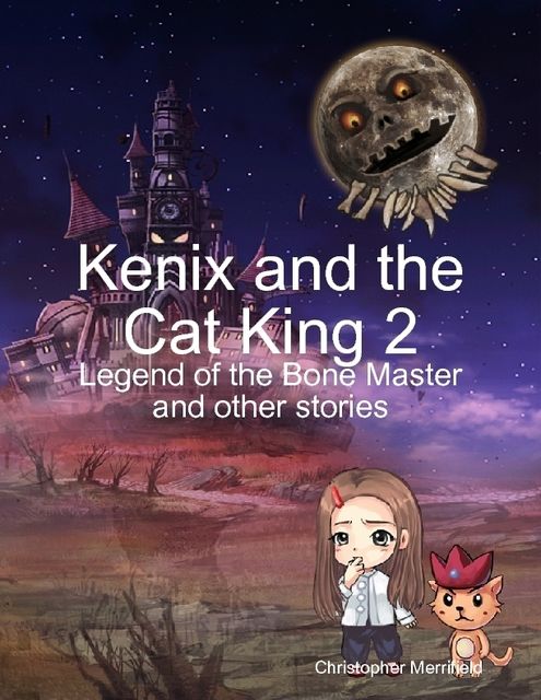 Kenix and the Cat King 2 – Legend of the Bone Master and Other Stories, Christopher Merrifield