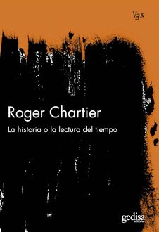 La historia o la lectura del tiempo, Roger Chartier