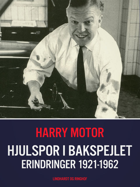 Hjulspor i bakspejlet. Erindringer 1921–1962, Harry Motor