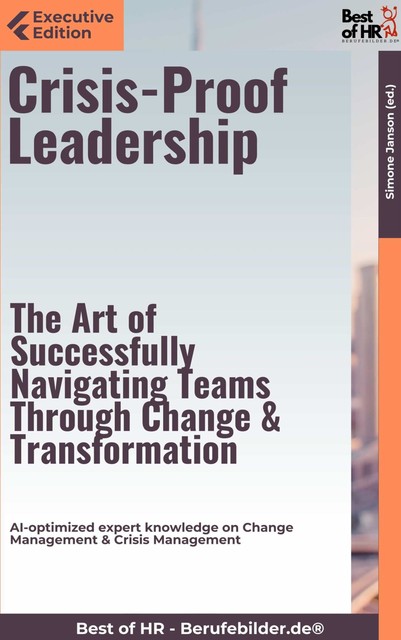 Crisis-Proof Leadership – The Art of Successfully Navigating Teams Through Change & Transformation, Simone Janson
