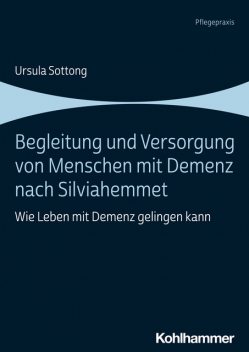 Begleitung und Versorgung von Menschen mit Demenz nach Silviahemmet, Ursula Sottong