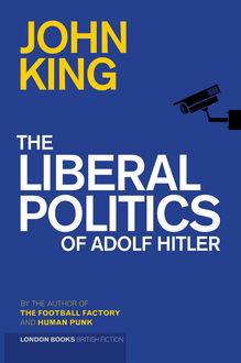 The Liberal Politics Of Adolf Hitler, John King