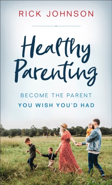 Healthy Parenting, Rick Johnson