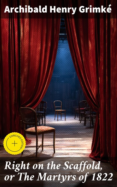 Right on the Scaffold, or The Martyrs of 1822, Archibald Henry Grimké