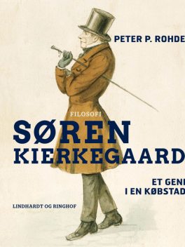 Søren Kierkegaard. Et geni i en købstad, Peter P. Rohde