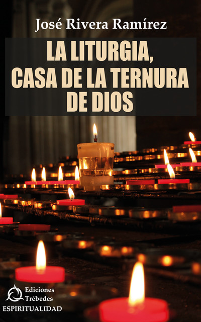 La liturgia, casa de la ternura de Dios, José Rivera Ramírez