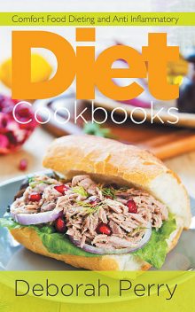 Diet Cookbooks: Comfort Food Dieting and Anti Inflammatory, Deborah Perry, Linda Long
