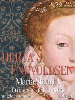 Maria Stuart – Prinsesse af Frankrig, Herta J. Enevoldsen