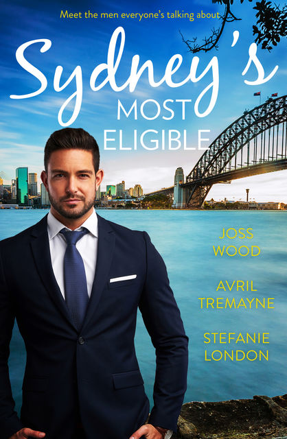 Sydney's Most Eligible, Joss Wood, Stefanie London, Avril Tremayne