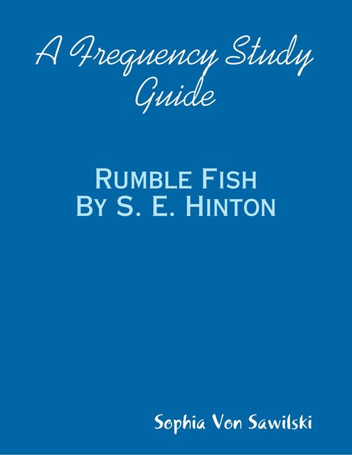 A Frequency Study Guide: Rumble Fish By S. E. Hinton, Sophia Von Sawilski