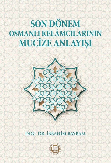Son Dönem Osmanlı Kelamcılarının Mucize Anlayışı, İbrahim Bayram