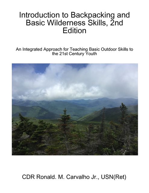 Introduction to Backpacking and Basic Wilderness Skills, 2nd Edition, CDR Ronald M Carvalho Jr., USN