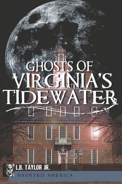 Ghosts of Virginia's Tidewater, L.B. Taylor Jr.