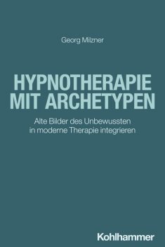 Hypnotherapie mit Archetypen, Georg Milzner