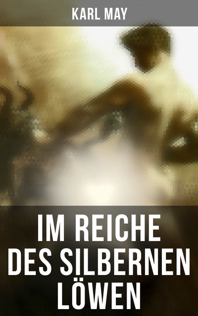 Im Reiche des silbernen Löwen, Karl May