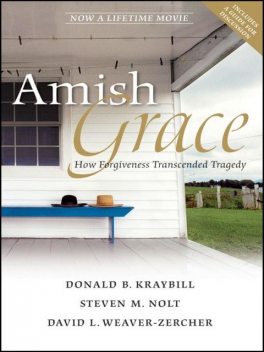 Amish Grace, David L.Weaver-Zercher, Donald B.Kraybill, Steven M.Nolt