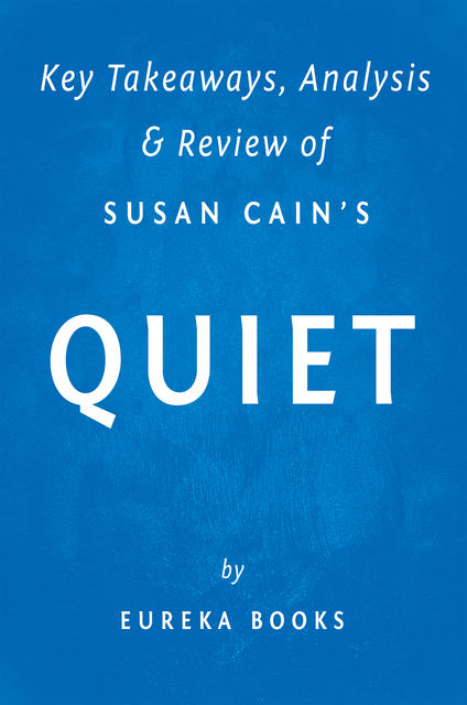 Quiet: by Susan Cain | Key Takeaways, Analysis & Review, Eureka Books