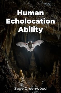 Human Echolocation Ability, Sage Greenwood