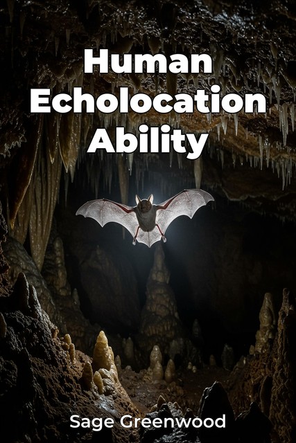 Human Echolocation Ability, Sage Greenwood