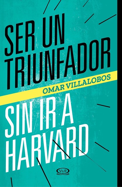 Ser un triunfador sin ir a Harvard, Omar Villalobos