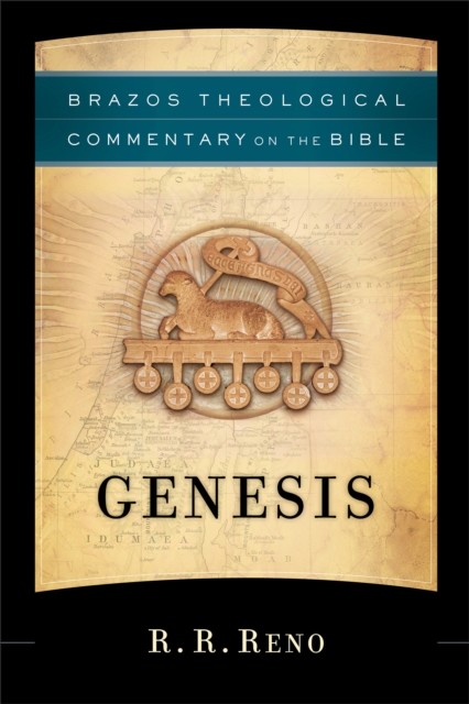Genesis (Brazos Theological Commentary on the Bible), R.R. Reno
