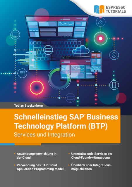 Schnelleinstieg SAP Business Technology Platform (BTP) – Services und Integration, Tobias Steckenborn