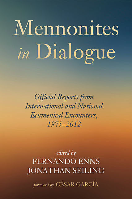 Mennonites in Dialogue, Fernando Enns, César García, Jonathan Seiling