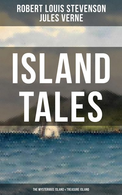ISLAND TALES: The Mysterious Island & Treasure Island, Jules Verne, Robert Louis Stevenson