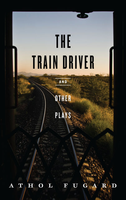 The Train Driver and Other Plays, Athol Fugard