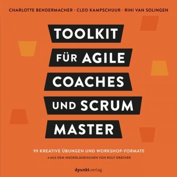 Toolkit für Agile Coaches und Scrum Master, Rini van Solingen, Charlotte Bendermacher, Cleo Kampschuur