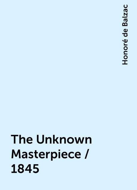 The Unknown Masterpiece / 1845, Honoré de Balzac