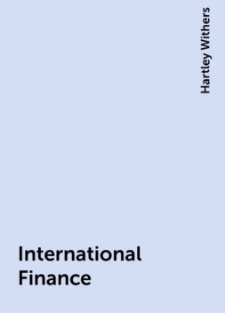 International Finance, Hartley Withers