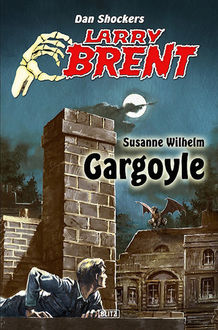 Larry Brent - Neue Fälle 03: Gargoyle, Susanne Wilhelm