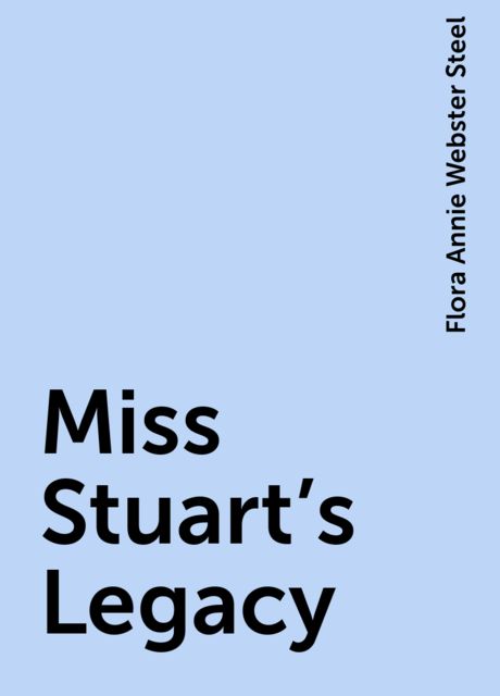 Miss Stuart's Legacy, Flora Annie Webster Steel