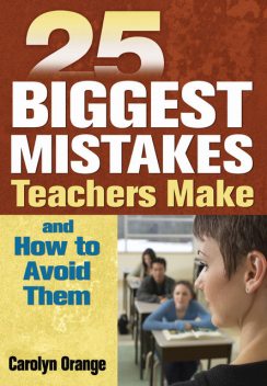 25 Biggest Mistakes Teachers Make and How to Avoid Them, Carolyn Orange