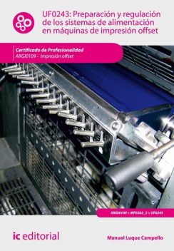 Preparación y regulación de los sistemas de alimentación en máquinas de impresión offset. ARGI0109, Manuel Luque Campello