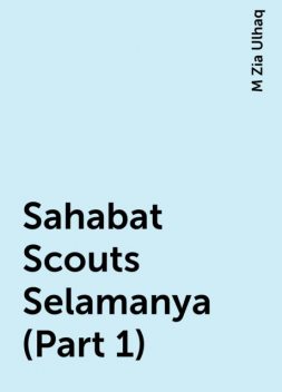 Sahabat Scouts Selamanya (Part 1), M Zia Ulhaq
