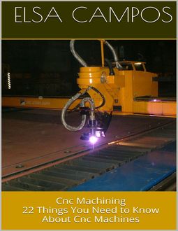 Cnc Machining: 22 Things You Need to Know About Cnc Machines, Elsa Campos