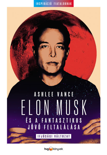 Elon Musk és a fantasztikus jövő feltalálása, Ashlee Vance