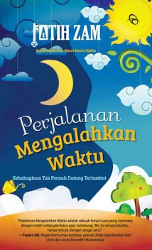 PERJALANAN MENGALAHKAN WAKTU, Fatih Zam