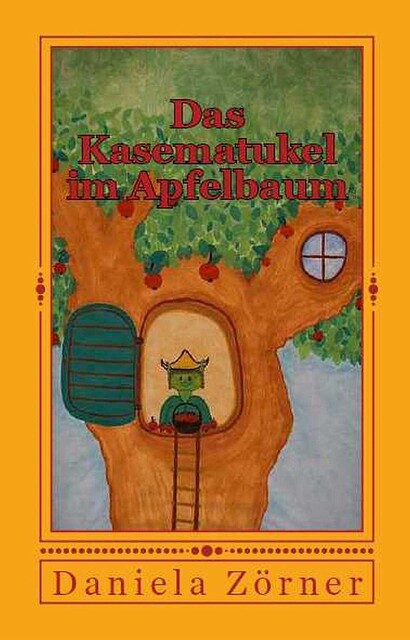 Das Kasematukel im Apfelbaum, Daniela Zörner